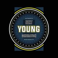 next young generation graphic, typography vector, t shirt design, illustration, good for casual style vector