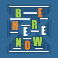 be here now lettering graphic, typography t shirt, vector design illustration, good for casual style