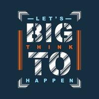 big think to happen slogan graphic, t shirt vector, illustration, for cool casual mens style vector