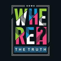 somewhere the truth graphic design, typography vector, illustration, for print t shirt, cool modern style vector