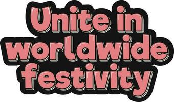 Worldwide Festivity Unites Lettering Vector Design