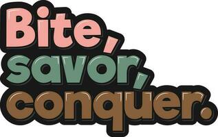 Bite Savor Conquer Lettering Vector Design