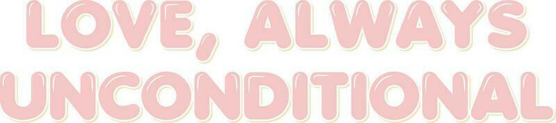 Love Always Unconditional Lettering Vector Design