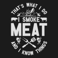 Thats What I Do I Smoke Meat and I Know Things shirt,funny gift BBQ T Shirt, vector