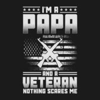 I'm a papa and a Veteran nothing scares me veterans day funny gift t shirt vector