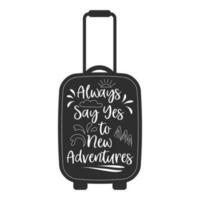 Always say yes to new adventures, lettering on tourist's suitcase. Summer illustration, logo, t-shirt print, vector