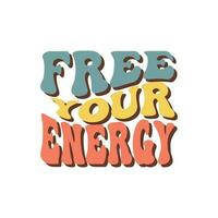 Groovy lettering Free your energy. Retro slogan on a white background. Trendy groovy print design for posters, cards, tshirts vector