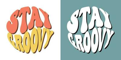 Groovy lettering Stay Groovy. Retro slogans in round shape. Trendy groovy print design for posters, cards, t shirts vector