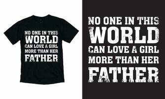 No one in this world can love a girl more than her father T-shirt Design template for Father's day. vector