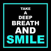 Take a deep breath and smile quotes typography vector illustration slogan messages or quotes typography for sticker or t-shirt design. Simple style easy to read cool for apparel business