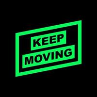 Keep Moving quotes typography vector illustration. Slogan messages  for sticker or t-shirt design. Positive vibes concept design