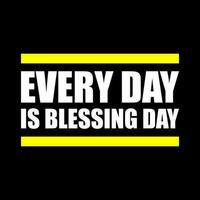 Every Day Blessing Day quotes typography vector illustration. Slogan messages  for sticker or t-shirt design. Positive vibes concept design