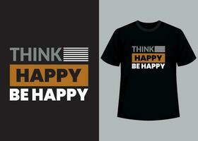 Think happy, be happy t-shirt design. Motivational typography t-shirt design, inspirational quotes t-shirt design. vector