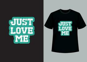 Just love me t shirt print design template. Motivational typography t-shirt design, inspirational quotes t-shirt design. vector