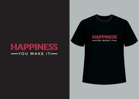 Happiness you make it. Motivational typography t-shirt design, inspirational quotes t-shirt design. vector