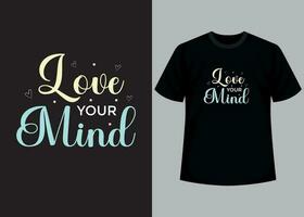 amor tu mente camiseta diseño. motivacional tipografía camiseta diseño, inspirador citas camiseta diseño. vector