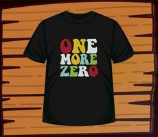 one more zero t shirt dersign vector