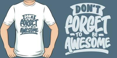 Don't Forget to be Awesome, Motivational Quote T-Shirt Design. vector