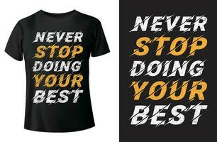 never stop doing your best typography t-shirt design and vector template.