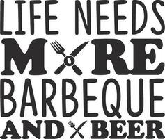 Life Needs More Barbeque and Beer vector