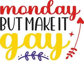 Monday But Make It Gay vector
