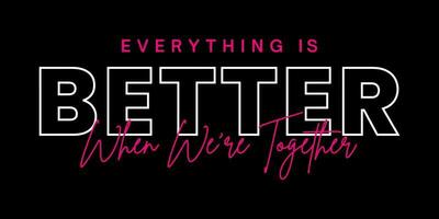 Everything is better when we're together. t-shirt design. vector