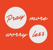 Pray more worry less. Positive phrase handwritten text vector script. Lettering quote motivation for life and happiness. Inspirational quote design.