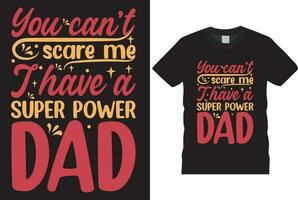 you can't scare me i have a super power dadT-Shirt DESIGN vector