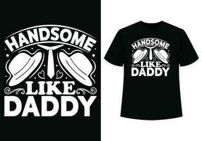 Handsome like dad t-shirt design vector