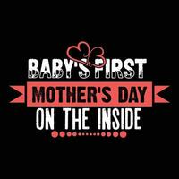 Baby's first mother's day on the inside shirt print template vector