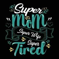 Super mom super wife super tired shirt print template vector