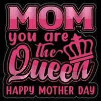 Mom you are the queen happy mother day shirt print template vector