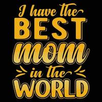 I have the best mom in the world shirt print template vector