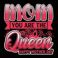 Mom you are the queen happy mother's day shirt print template vector