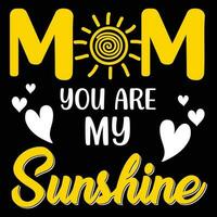 Mom you are my sunshine shirt print template vector