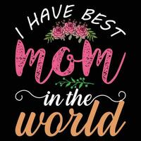 I have best mom in the world shirt print template vector
