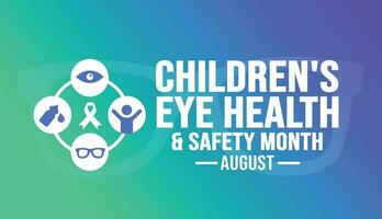 August is Children's Eye Health  Safety Month background template. Holiday concept. background, banner, placard, card, and poster design template with text inscription and standard color. vector