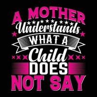A mother understands what a child does not say shirt print template vector