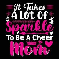 It takes a lot of sparkle to be a cheer mom shirt print template vector