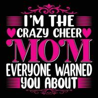 I'm the crazy cheer mom everyone warned you about shirt print template vector