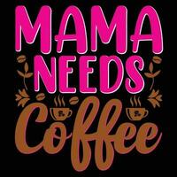 Mama needs coffee shirt print template vector