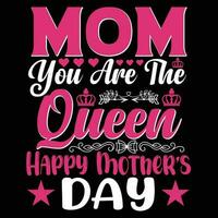 Mom you are the queen happy mother's day shirt print template vector