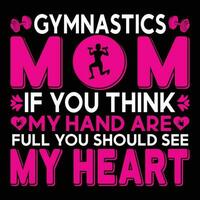 Gymnastics mom if you think my hand are full you should see my heart shirt print template vector