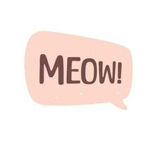 MEOW speech bubble. Meow text. Cute hand drawn quote. Cat sound hand lettering. Doodle phrase. Vector illustration for print on shirt, card, poster etc.