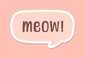 MEOW speech bubble sticker design. Meow text. Cute hand drawn quote. Cat sound hand lettering. Doodle phrase. Vector illustration graphic for prints, card, poster etc.