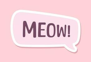 MEOW speech bubble sticker design. Meow text. Cute hand drawn quote. Cat sound hand lettering. Doodle phrase. Vector illustration graphic for prints, card, poster etc.