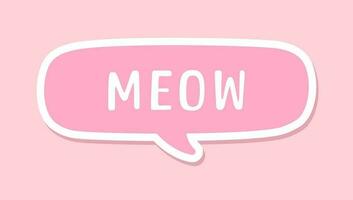 MEOW speech bubble sticker design. Meow text. Cute hand drawn quote. Cat sound hand lettering. Doodle phrase. Vector illustration graphic for prints, card, poster etc.