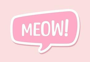 MEOW speech bubble sticker design. Meow text. Cute hand drawn quote. Cat sound hand lettering. Doodle phrase. Vector illustration graphic for prints, card, poster etc.