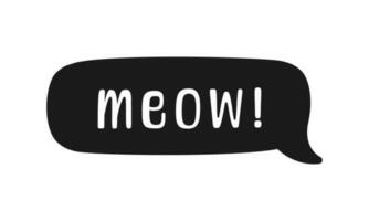 MEOW speech bubble silhouette. Meow text. Cute hand drawn quote. Cat sound hand lettering doodle phrase. Vector illustration for print on shirt, card, poster etc.