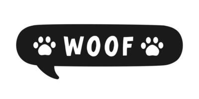 Woof text with paw prints in a black speech bubble balloon. Cartoon comics dog bark sound effect and lettering. Simple flat vector illustration silhouette on white background.